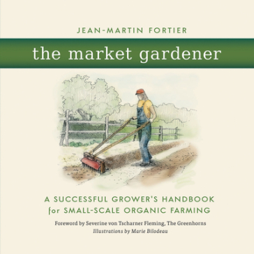 The Market Gardener - Jean Martin Fortier