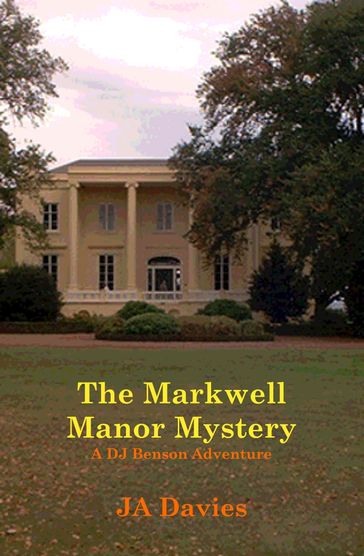 The Markwell Manor Mystery: A DJ Benson Adventure - JA Davies