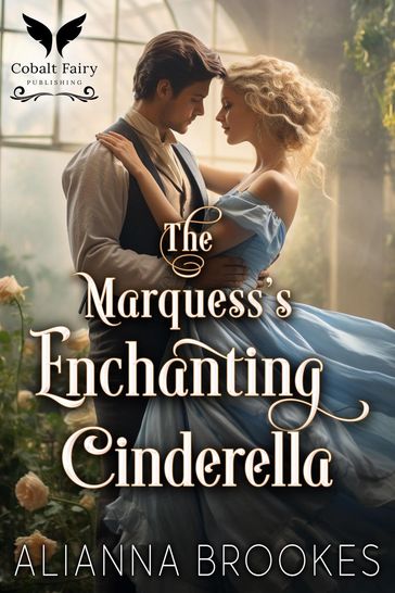 The Marquess' Enchanting Cinderella - Alianna Brookes