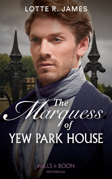 The Marquess Of Yew Park House (Mills & Boon Historical) (Gentlemen of Mystery) - Lotte R. James