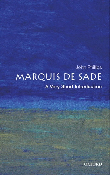 The Marquis de Sade: A Very Short Introduction - John Phillips