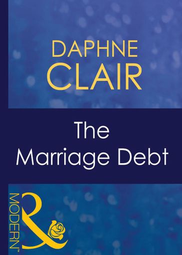 The Marriage Debt (Mills & Boon Modern) (Wedlocked!, Book 51) - Daphne Clair