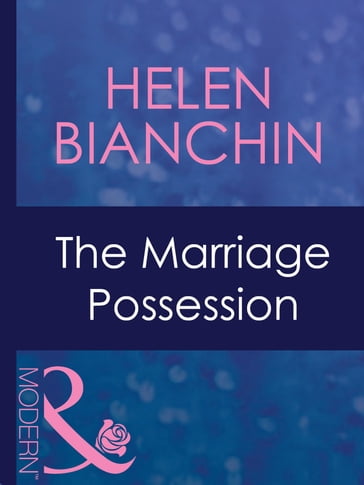 The Marriage Possession (Mills & Boon Modern) (Wedlocked!, Book 64) - Helen Bianchin