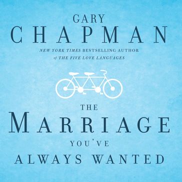 The Marriage You've Always Wanted - Gary Chapman