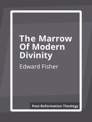 The Marrow of Modern Divinity - Edward Fisher