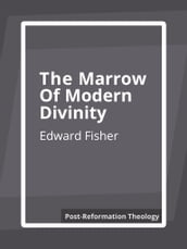 The Marrow of Modern Divinity