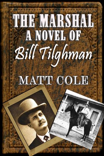 The Marshal: A Novel Of Bill Tilghman - Matt Cole