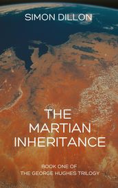 The Martian Inheritance: Book One of The George Hughes Trilogy