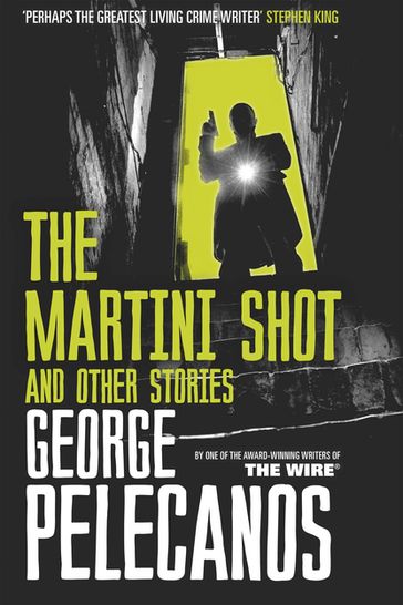 The Martini Shot and Other Stories - George Pelecanos