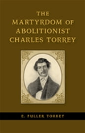 The Martyrdom of Abolitionist Charles Torrey