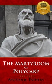 The Martyrdom of Polycarp - Multiple Translations