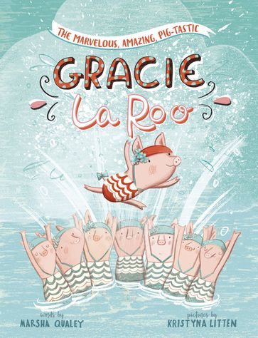 The Marvelous, Amazing, Pig-Tastic Gracie LaRoo! - Marsha Qualey