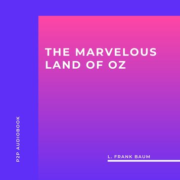 The Marvelous Land of Oz (Unabridged) - Lyman Frank Baum