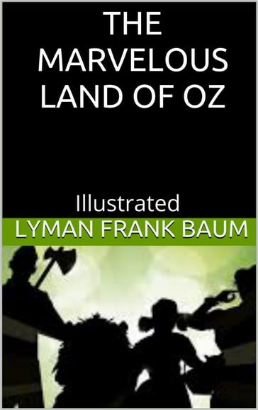 The Marvelous Land of Oz - Illustrated - Lyman Frank Baum