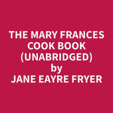 The Mary Frances Cook Book (Unabridged) - Jane Eayre Fryer