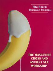 The Masculine Cross and Ancient Sex Worship