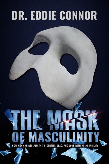 The Mask of Masculinity - Dr. Eddie Connor