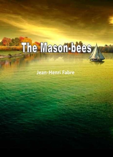 The Mason-Bees - Jean-Henri Fabre
