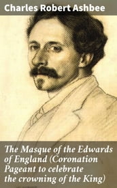 The Masque of the Edwards of England (Coronation Pageant to celebrate the crowning of the King)