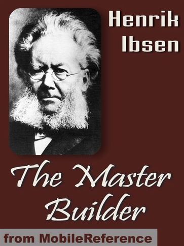 The Master Builder (Mobi Classics) - Henrik Ibsen - Edmund Gosse (Translator) - William Archer (Translator)