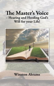 The Master S Voice  Hearing and Heeding God S Will for Your Life!