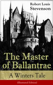 The Master of Ballantrae: A Winter s Tale (Illustrated Edition)