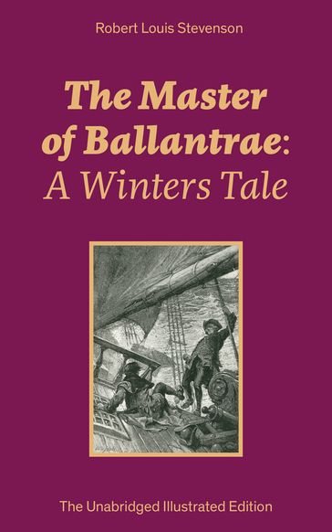 The Master of Ballantrae: A Winters Tale (The Unabridged Illustrated Edition) - Robert Louis Stevenson