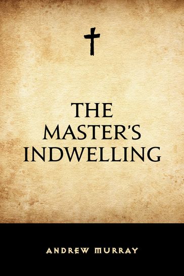 The Master's Indwelling - Andrew Murray