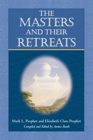 The Masters and Their Retreats - Mark L. Prophet - Elizabeth Clare Prophet - Annice Booth