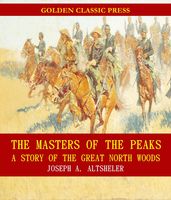 The Masters of the Peaks: A Story of the Great North Woods