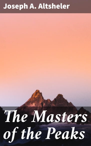 The Masters of the Peaks - Joseph A. Altsheler