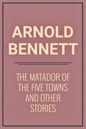 The Matador of the Five Towns and Other Stories