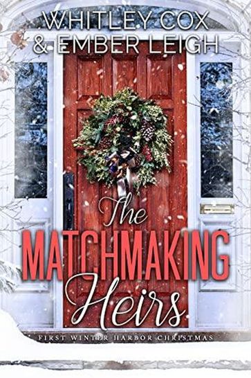 The Matchmaking Heirs - Ember Leigh - Whitley Cox