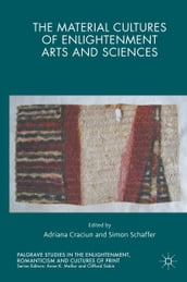 The Material Cultures of Enlightenment Arts and Sciences