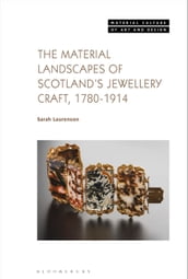 The Material Landscapes of Scotland s Jewellery Craft, 1780-1914