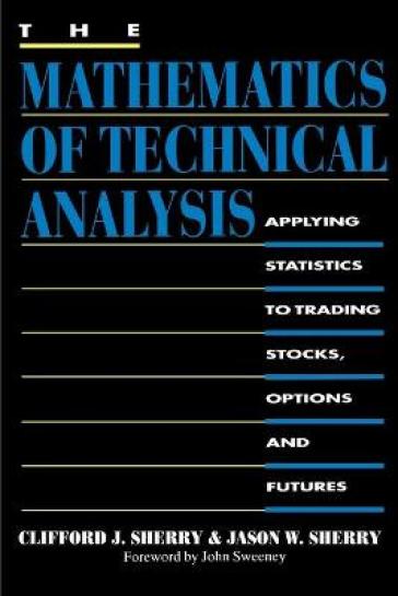 The Mathematics of Technical Analysis - Clifford J Sherry - Jason W Sherry