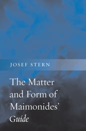 The Matter and Form of Maimonides  Guide