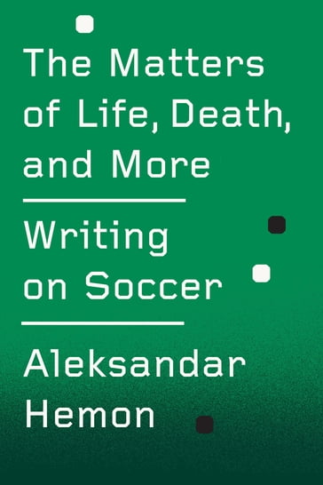 The Matters of Life, Death, and More - Aleksandar Hemon