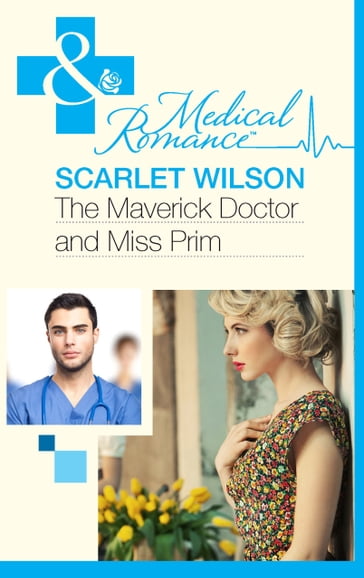 The Maverick Doctor and Miss Prim (Mills & Boon Medical) (Rebels with a Cause, Book 1) - Scarlet Wilson