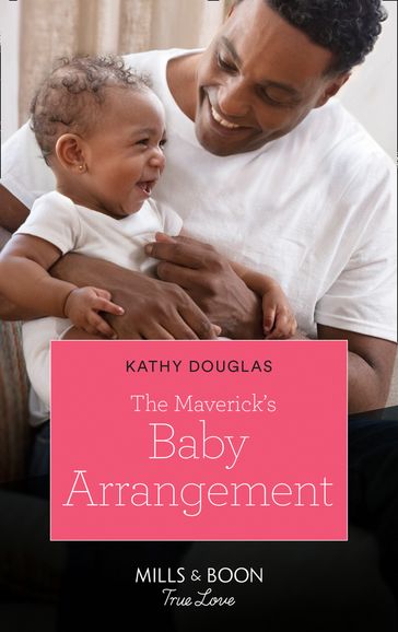 The Maverick's Baby Arrangement (Montana Mavericks: What Happened to Beatrix?, Book 3) (Mills & Boon True Love) - Kathy Douglass