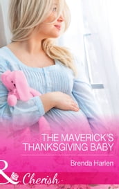The Maverick s Thanksgiving Baby (Montana Mavericks: 20 Years in the Saddle!, Book 6) (Mills & Boon Cherish)