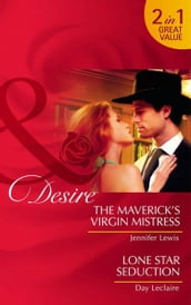 The Maverick s Virgin Mistress / Lone Star Seduction: The Maverick s Virgin Mistress (The Millionaire s Club) / Lone Star Seduction (Mills & Boon Desire)