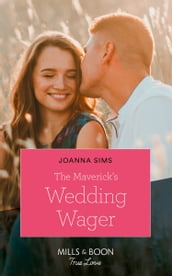 The Maverick s Wedding Wager (Montana Mavericks: Six Brides for Six Brother, Book 3) (Mills & Boon True Love)