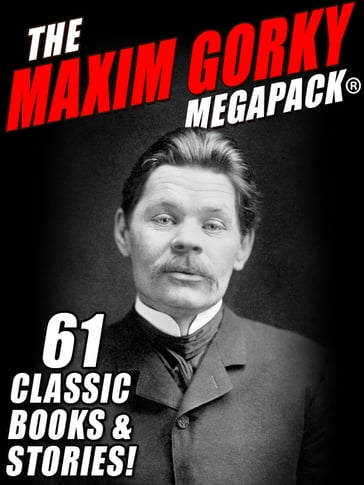 The Maxim Gorky MEGAPACK® - Maxim Gorky