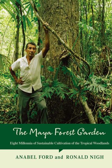 The Maya Forest Garden - Anabel Ford - Ronald Nigh