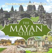 The Mayan Cities - History Books Age 9-12   Children s History Books