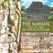 The Mayans Gave Us Their Art and Architecture - History 3rd Grade Children s History Books