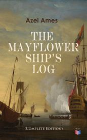The Mayflower Ship s Log (Complete Edition)