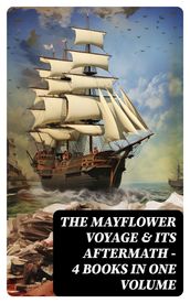 The Mayflower Voyage & Its Aftermath 4 Books in One Volume