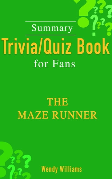 The Maze Runner [Summary Trivia/Quiz for Fans] - Wendy Williams